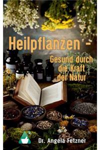 Heilpflanzen - Gesund Durch Die Kraft Der Natur