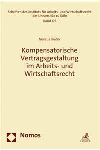 Kompensatorische Vertragsgestaltung Im Arbeits- Und Wirtschaftsrecht