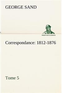 Correspondance, 1812-1876 - Tome 5