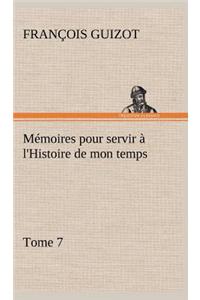 Mémoires pour servir à l'Histoire de mon temps (Tome 7)