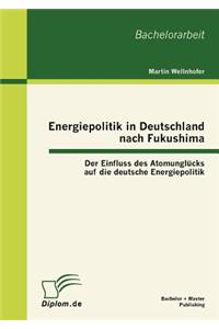 Energiepolitik in Deutschland nach Fukushima