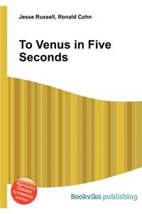 To Venus in Five Seconds