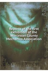 Reports of the first exhibition of the Worcester County Mechanics Association