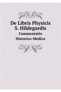 De Libris Physicis S. Hildegardis Commentatio Historico-Medica