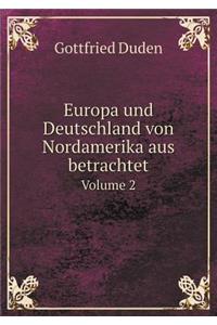 Europa Und Deutschland Von Nordamerika Aus Betrachtet Volume 2