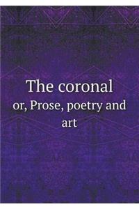 The coronal or, Prose, poetry and art