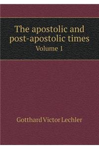 The Apostolic and Post-Apostolic Times Volume 1