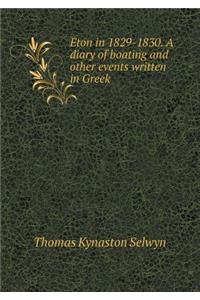 Eton in 1829-1830. a Diary of Boating and Other Events Written in Greek