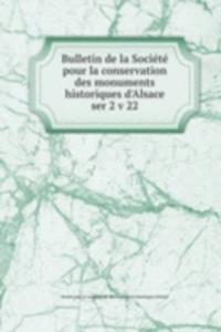 Bulletin de la Societe pour la conservation des monuments historiques d'Alsace
