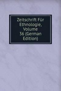 Zeitschrift Fur Ethnologie, Volume 36 (German Edition)
