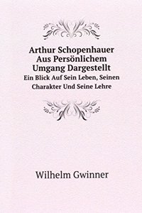 Arthur Schopenhauer Aus Personlichem Umgang Dargestellt