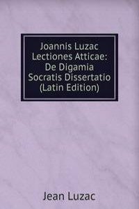 Joannis Luzac Lectiones Atticae: De Digamia Socratis Dissertatio (Latin Edition)