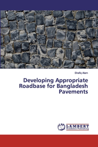 Developing Appropriate Roadbase for Bangladesh Pavements