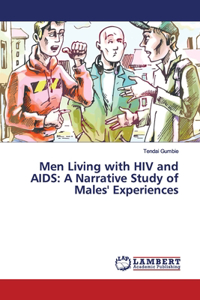 Men Living with HIV and AIDS: A Narrative Study of Males' Experiences