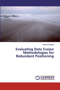 Evaluating Data Fusion Methodologies for Redundant Positioning