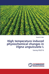 High temperature induced physiochemical changes in Vigna unguiculata L