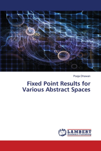 Fixed Point Results for Various Abstract Spaces