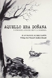 Aquello era Donana y otros relatos del rio y la marisma
