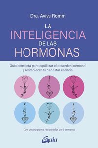 La inteligencia de las hormonas: Guia completa para equilibrar el desorden hormonal y restablecer tu bienestar esencial