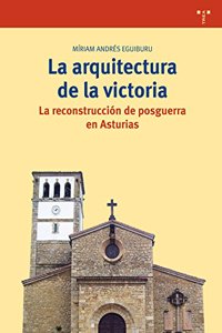 La arquitectura de la victoria: La reconstruccion de posguerra en Asturias