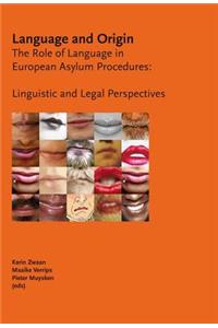 Language and Origin: The Role of Language in European Asylum Procedures: Linguistic and Legal Perspectives