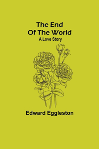 End Of The World; A Love Story