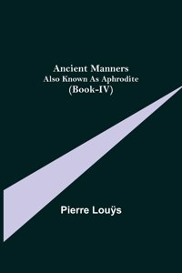 Ancient Manners; Also Known As Aphrodite (Book-IV)