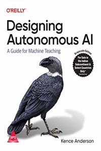 Designing Autonomous Ai: A Guide For Machine Teaching (Grayscale Indian Edition)