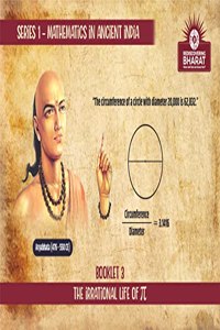 The Irrational Life of Ï€ (Pi) (Series 1: Mathematics in Ancient India)