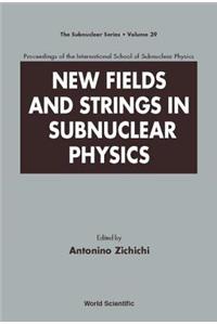 New Fields and Strings in Subnuclear Physics, Proceedings of the International School of Subnuclear Physics