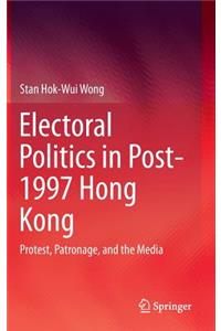 Electoral Politics in Post-1997 Hong Kong