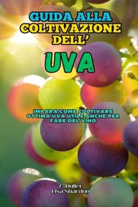 Guida alla Coltivazione dell'Uva