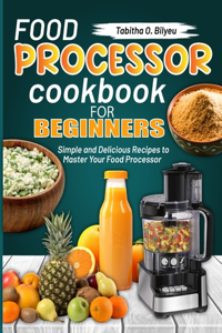 Food Processor Cookbook for Beginners