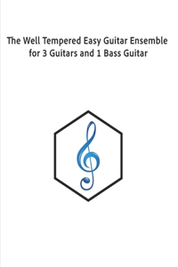 Well Tempered Easy Guitar Ensemble for 3 Guitars and 1 Bass Guitar