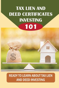 Tax Lien And Deed Certificates Investing 101