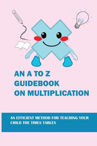An A To Z Guidebook On Multiplication