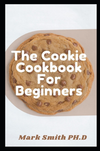 The Cookie Cookbook For Beginners