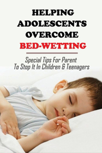 Helping Adolescents Overcome Bed-Wetting