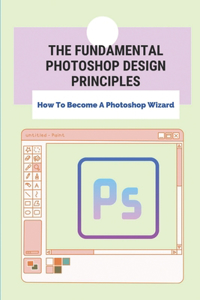 The Fundamental Photoshop Design Principles