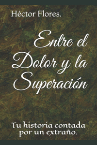 Entre el Dolor y la Superación