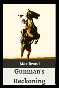 Gunman's Reckoning: Max Brand (Western fiction, Classics, Literature ) [Annotated]