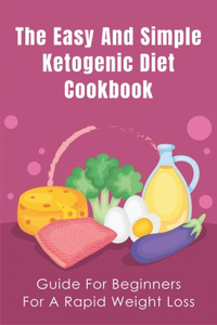 The Easy And Simple Ketogenic Diet Cookbook