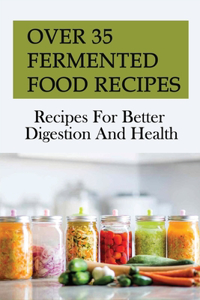 Over 35 Fermented Food Recipes