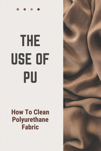 The Use Of PU