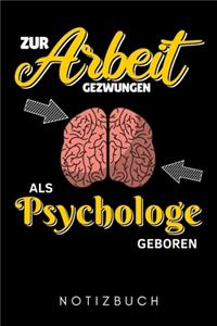 Zur Arbeit Gezwungen ALS Psychologe Geboren Notizbuch