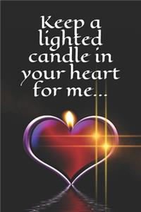 Keep a lighted candle in your heart for me...