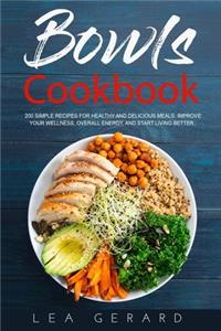 Bowls Cookbook: 200 Simple Recipes for Healthy and Delicious Meal. Improve your Wellness, Overall Energy, and Start Living Better.