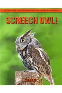 Screech Owl! An Educational Children's Book about Screech Owl with Fun Facts