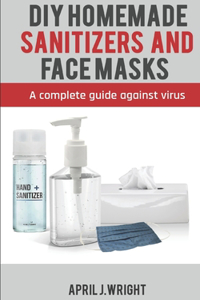 DIY Homemade Sanitizer and Face Masks
