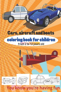 Cars, aircraft and boats coloring book for children